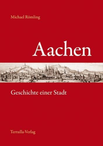 Aachen - Geschichte einer Stadt 