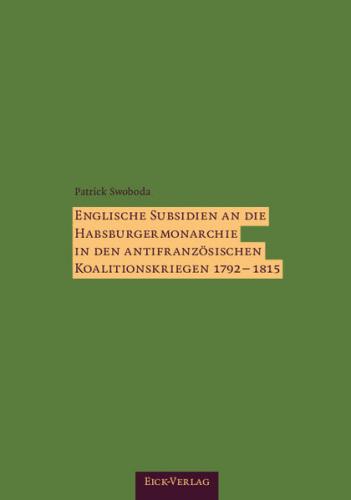 Englische Subsidien an die Habsburgermonarchie in den antifranzösischen Koalitionskriegen 1792–1815. 