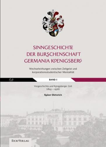 Sinngeschichte der Burschenschaft Germania Königsberg. Wechselwirkungen zwischen Zeitgeist und korporationsstudentischer Mentalität 