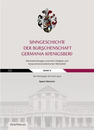 Sinngeschichte der Burschenschaft Germania Königsberg.Wechselwirkungen zwischen Zeitgeist und korporationsstudentischer Mentalität 
