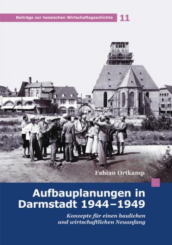 Aufbauplanungen in Darmstadt 1944 - 1949 