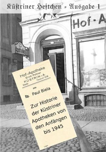 Küstriner Heftchen - Ausgabe 1: Zur Historie der Küstriner Apotheken von den Anfängen bis 1945 