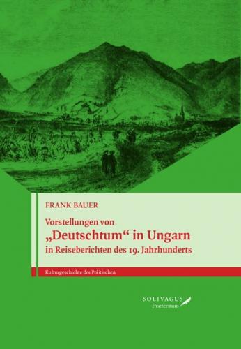 Vorstellungen von „Deutschtum“ in Ungarn in Reiseberichten des 19. Jahrhunderts. 