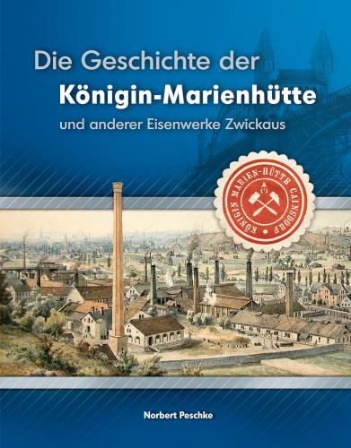 Geschichte der Königin-Marienhütte und anderer Eisenwerke Zwickaus 