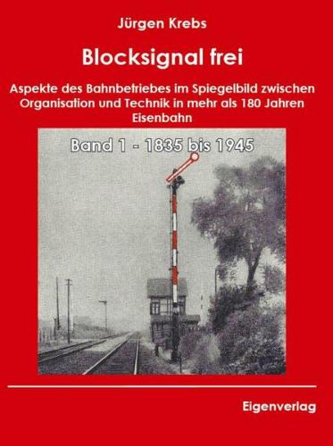 Blocksignal frei - Band 1 1835 bis 1945 