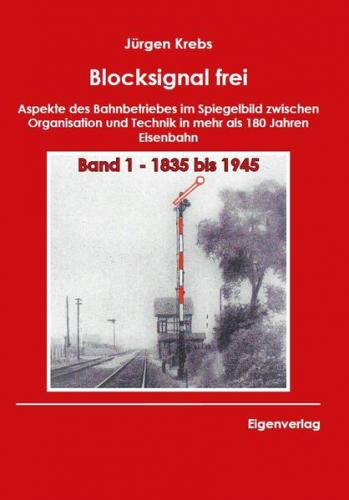 Blocksignal frei - Band 1 1835 bis 1945 