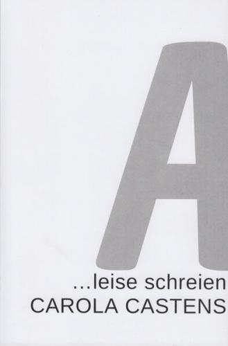CAROLA CASTENS ... leise schreien 