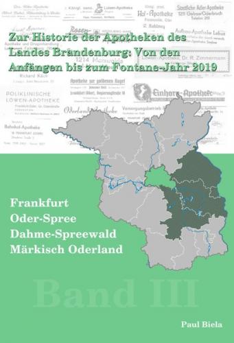 Zur Historie der Apotheken des Landes Brandenburg von den Anfängen bis zum Fontane-Jahr 2019, Band III:Märkisch-Oderland, Frankfurt (Oder), Oder-Spree, Dahme-Spreewald 