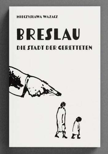 Breslau. Die Stadt der Geretteten 
