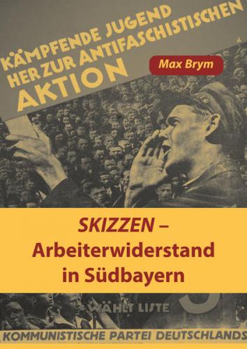 Skizzen - Arbeiterwiderstand in Südbayern 