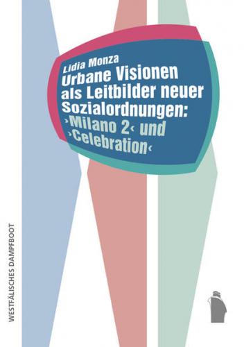Urbane Visionen als Leitbilder neuer Sozialordnungen: Milano 2 und Celebration (Ebook - pdf) 
