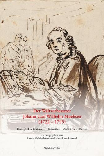 Der Weltverbesserer Johann Carl Wilhelm Moehsen (1722 – 1795) 