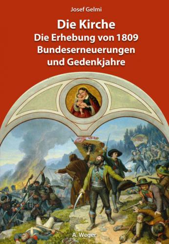 Die Kirche. Die Erhebung von 1809, Bundeserneuerungen und Gedenkjahre 