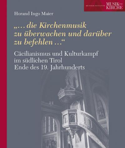 Cäcilianismus und Kulturkampf im südlichen Tirol Ende des 19. Jahrhunderts 