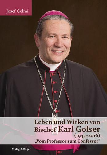 Leben und Wirken von Bischof Karl Golser (1943-2016) 