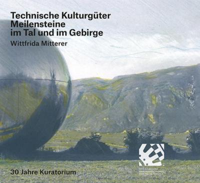 Technische Kulturgüter Meilensteine im Tal und im Gebirge 