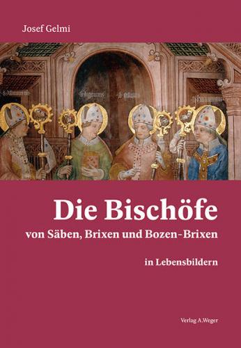 Die Bischöfe von Säben, Brixen und Bozen-Brixen in Lebensbildern 