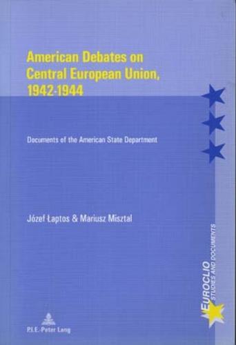 American Debates on Central European Union, 1942-1944 